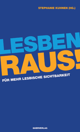Buchvorstellung Stephanie Kuhnen (Hg.): „Lesben raus! Für mehr lesbische Sichtbarkeit“